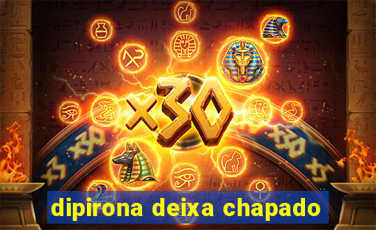 dipirona deixa chapado